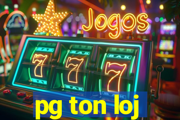 pg ton loj